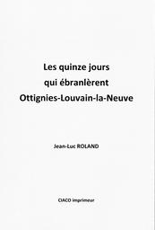 Les quinzes jours qui ébranlèrent Ottignies-Louvain-la-Neuve | Roland Jean-Luc