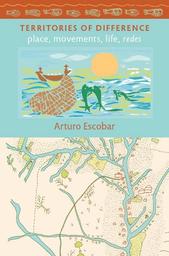 Territories of difference : place, movements, life, redes | Escobar Arturo. Auteur