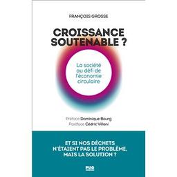 Croissance soutenable? La société au défi de l'économie circulaire | Grosse François