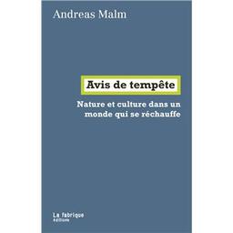 Avis de tempête : nature et culture dans un monde qui se réchauffe | Malm Andreas