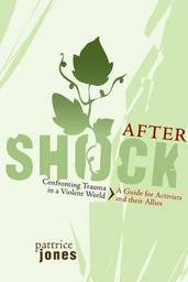 Aftershock : confronting trauma in a violent world. A guide for activists and their allies | Jones Pattrice