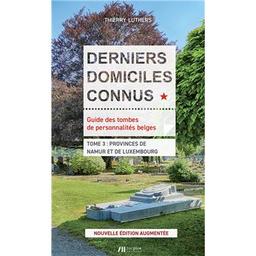 Derniers domiciles connus : guide des tombes de personnalités belges. Tome 3 : provinces de Namur et de Luxembourg | Luthers Thierry