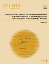 La judiciarisation de l'exécution des peines privatives de liberté I. Emergence et consécration de la volonté de judiciariser l'exécution des peines privatives de liberté (1830-2006). 2604-2605 | Nederlandt Olivia